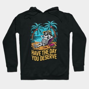 Have The Day You Deserve. Funny Skeleton Hoodie